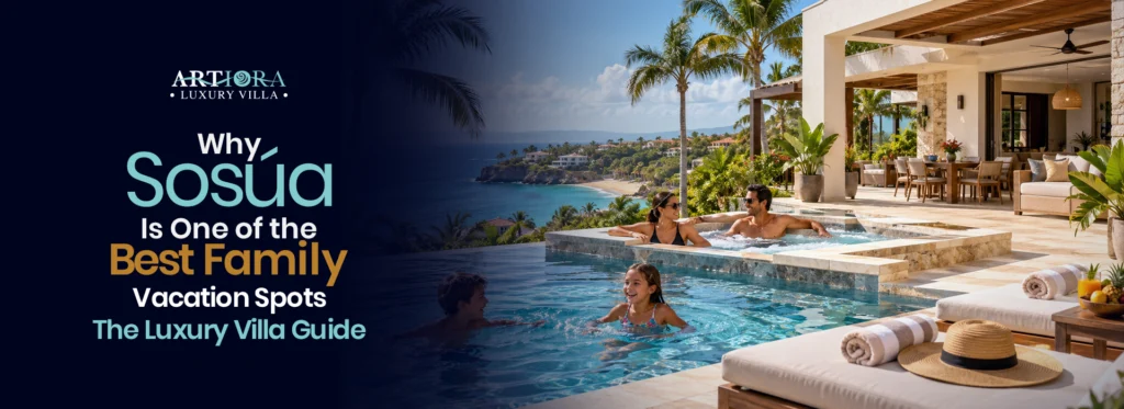 Why Sosúa Is One of the Best Family Vacation Spots: The Luxury Villa Guide